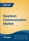 Quantum Communication Market - Global Industry Size, Share, Trends Opportunity, and Forecast, 2020-2030F - Product Image