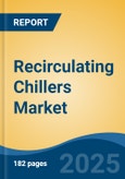 Recirculating Chillers Market - Global Industry Size, Share, Trends Opportunity, and Forecast, 2020-2030F- Product Image