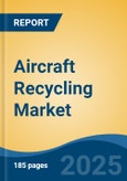 Aircraft Recycling Market - Global Industry Size, Share, Trends Opportunity, and Forecast, 2020-2030F- Product Image