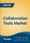 Collaboration Tools Market - Global Industry Size, Share, Trends Opportunity, and Forecast, 2020-2030F - Product Image