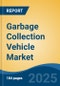 Garbage Collection Vehicle Market - Global Industry Size, Share, Trends Opportunity, and Forecast, 2020-2030F - Product Image