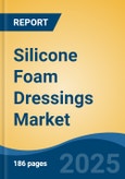 Silicone Foam Dressings Market - Global Industry Size, Share, Trends Opportunity, and Forecast, 2020-2030F- Product Image