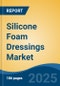 Silicone Foam Dressings Market - Global Industry Size, Share, Trends Opportunity, and Forecast, 2020-2030F - Product Image