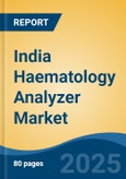 India Haematology Analyzer Market, By Region, Competition, Forecast & Opportunities, 2020-2030F- Product Image