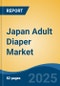 Japan Adult Diaper Market, By Region, Competition, Forecast & Opportunities, 2020-2030F - Product Image