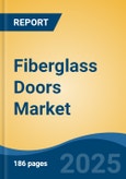 Fiberglass Doors Market - Global Industry Size, Share, Trends Opportunity, and Forecast, 2020-2030F- Product Image