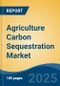 Agriculture Carbon Sequestration Market - Global Industry Size, Share, Trends Opportunity, and Forecast, 2020-2030F - Product Thumbnail Image