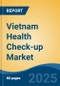 Vietnam Health Check-up Market, By Region, Competition, Forecast & Opportunities, 2020-2030F - Product Thumbnail Image