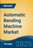 Automatic Bending Machine Market - Global Industry Size, Share, Trends Opportunity, and Forecast, 2020-2030F- Product Image