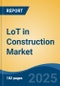 LoT in Construction Market - Global Industry Size, Share, Trends Opportunity, and Forecast, 2020-2030F - Product Thumbnail Image