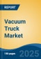 Vacuum Truck Market - Global Industry Size, Share, Trends Opportunity, and Forecast, 2020-2030F - Product Thumbnail Image