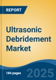 Ultrasonic Debridement Market - Global Industry Size, Share, Trends Opportunity, and Forecast, 2020-2030F- Product Image