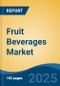 Fruit Beverages Market - Global Industry Size, Share, Trends Opportunity, and Forecast, 2020-2030F - Product Image