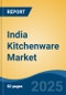 India Kitchenware Market, By Region, Competition, Forecast & Opportunities, 2020-2030F - Product Image