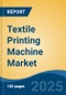 Textile Printing Machine Market - Global Industry Size, Share, Trends Opportunity, and Forecast, 2020-2030F - Product Thumbnail Image