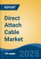 Direct Attach Cable Market - Global Industry Size, Share, Trends Opportunity, and Forecast, 2020-2030F - Product Image