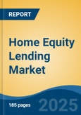 Home Equity Lending Market - Global Industry Size, Share, Trends Opportunity, and Forecast, 2020-2030F- Product Image