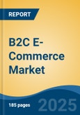 B2C E-Commerce Market - Global Industry Size, Share, Trends Opportunity, and Forecast, 2020-2030F- Product Image