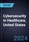 Cybersecurity in Healthcare, United States, 2024 - Product Thumbnail Image