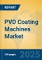 PVD Coating Machines Market Insights 2025, Analysis and Forecast to 2030, by Manufacturers, Regions, Technology, Application, Product Type - Product Thumbnail Image