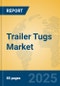 Trailer Tugs Market Insights 2025, Analysis and Forecast to 2030, by Manufacturers, Regions, Technology, Application, Product Type - Product Image