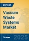 Vacuum Waste Systems Market Insights 2025, Analysis and Forecast to 2030, by Manufacturers, Regions, Technology, Application, Product Type - Product Thumbnail Image