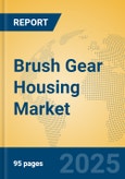 Brush Gear Housing Market Insights 2025, Analysis and Forecast to 2030, by Manufacturers, Regions, Technology, Application, Product Type- Product Image