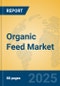 Organic Feed Market Insights 2025, Analysis and Forecast to 2030, by Manufacturers, Regions, Technology, Application, Product Type - Product Image