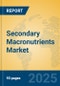 Secondary Macronutrients Market Insights 2025, Analysis and Forecast to 2030, by Manufacturers, Regions, Technology, Application, Product Type - Product Image