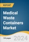 Medical Waste Containers Market Size, Share & Trends Analysis Report By Product, By Type of Waste, By End-use, By Region, And Segment Forecasts, 2025 - 2030 - Product Image