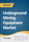 Underground Mining Equipment Market Size, Share & Trends Analysis Report By Equipment, By Mining Technique, By Application, By Region, And Segment Forecasts, 2025 - 2030 - Product Image