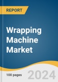 Wrapping Machine Market Size, Share & Trends Analysis Report By Machine Type, By Mode Of Operation, By Application, And Segment Forecasts, 2025 - 2030- Product Image