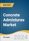 Concrete Admixtures Market Size, Share & Trends Analysis Report By Type, By Region, And Segment Forecasts, 2025 - 2030 - Product Thumbnail Image