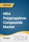 MEA Polypropylene Compounds Market Size, Share & Trends Analysis Report By Product, By Application, By End Use, And Segment Forecasts, 2025 - 2030 - Product Thumbnail Image