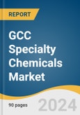 GCC Specialty Chemicals Market Size, Share & Trends Analysis Report By Industry, By Country, And Segment Forecasts, 2025 - 2030- Product Image