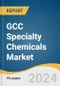 GCC Specialty Chemicals Market Size, Share & Trends Analysis Report By Industry, By Country, And Segment Forecasts, 2025 - 2030 - Product Thumbnail Image