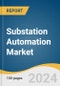 Substation Automation Market Size, Share & Trends Analysis Report By Component, By Type, By Technology, By End Use, By Region, And Segment Forecasts, 2025 - 2030 - Product Thumbnail Image