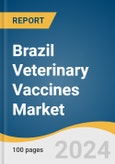 Brazil Veterinary Vaccines Market Size, Share & Trends Analysis Report By Product, By Animal Type, By Route Of Administration, By Distribution Channel, And Segment Forecasts, 2025 - 2030- Product Image