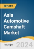 Asia Automotive Camshaft Market Size, Share & Trends Analysis Report By Engine, By Fuel, By Manufacturing Technology, By Vehicle, By Sales Channel, By Region, And Segment Forecasts, 2025 - 2030- Product Image