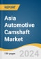 Asia Automotive Camshaft Market Size, Share & Trends Analysis Report By Engine, By Fuel, By Manufacturing Technology, By Vehicle, By Sales Channel, By Region, And Segment Forecasts, 2025 - 2030 - Product Thumbnail Image