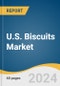 U.S. Biscuits Market Size, Share & Trends Analysis Report By Type, By Product, By Source, By Distribution Channel, By Region, And Segment Forecasts, 2025 - 2030 - Product Thumbnail Image