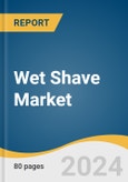 Wet Shave Market Size, Share & Trends Analysis Report By Gender, By Product, By Distribution Channel, By Region, And Segment Forecasts, 2025 - 2030- Product Image