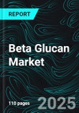 Beta Glucan Market Global Forecast Report by Source, Product, Application, Countries and Company Analysis 2025-2033- Product Image