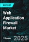 Web Application Firewall Market Global Forecast Report by Component, Organization Type, Deployment Mode, Industry Vertical, Countries and Company Analysis 2025-2033 - Product Image