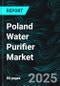 Poland Water Purifier Market Forecast Report by Technology, Distribution Channel, End User, City and Company Analysis 2025-2033 - Product Image