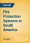 Fire Protection Systems in South America - Product Image