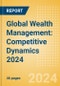 Global Wealth Management: Competitive Dynamics 2024 - Product Thumbnail Image