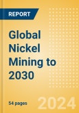 Global Nickel Mining to 2030 (2024 Update)- Product Image