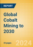 Global Cobalt Mining to 2030 (2024 Update)- Product Image