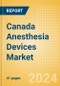 Canada Anesthesia Devices Market Outlook to 2033 - Product Image